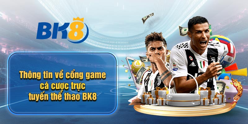 Thông tin về cổng game cá cược trực tuyến thể thao BK8