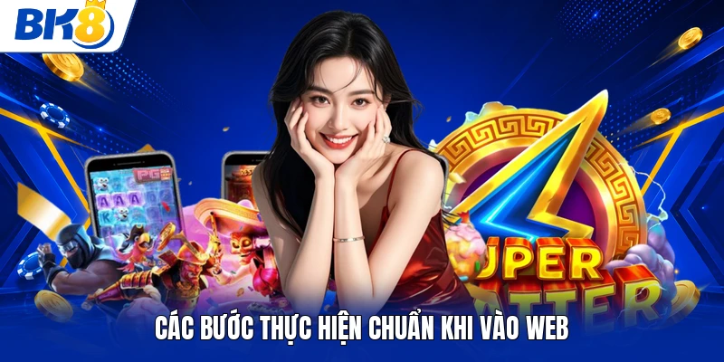 Các bước thực hiện chuẩn khi vào web