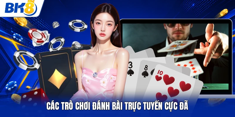 Các trò chơi đánh bài trực tuyến cực đã