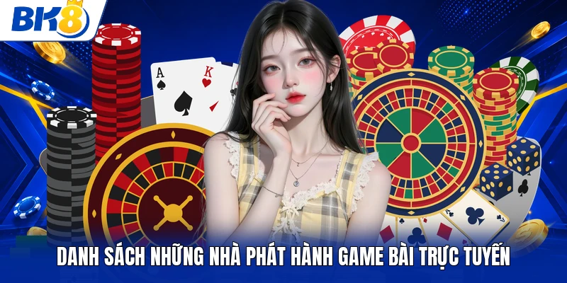 Danh sách những nhà phát hành game bài trực tuyến