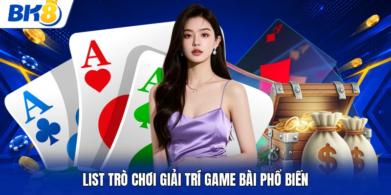 List trò chơi giải trí game bài phổ biến