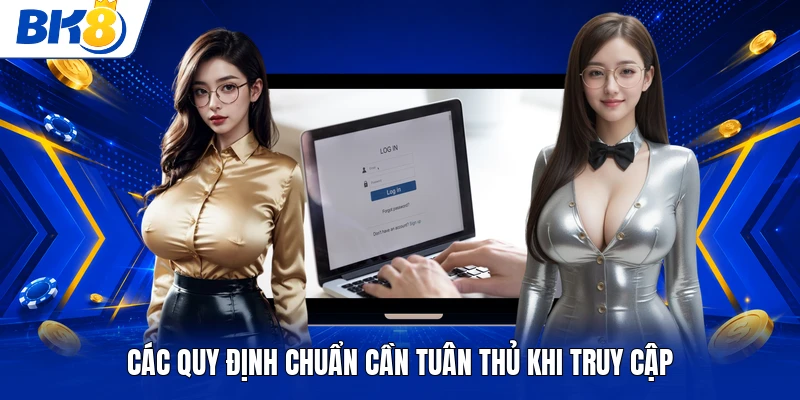 Các quy định chuẩn cần tuân thủ khi truy cập