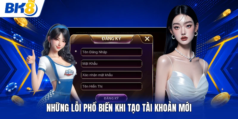 Những lỗi phổ biến khi tạo tài khoản mới