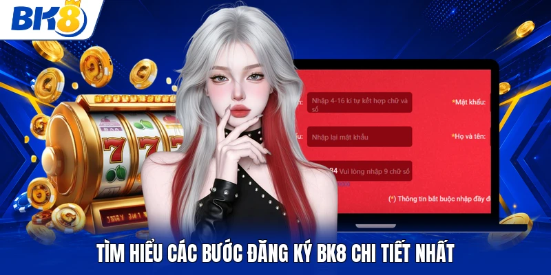 Tìm hiểu các bước đăng ký BK8 chi tiết nhất